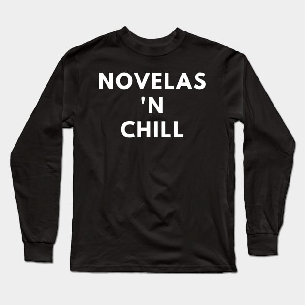 Novelas and Chill Long Sleeve T-Shirt by bargainbuysupply1